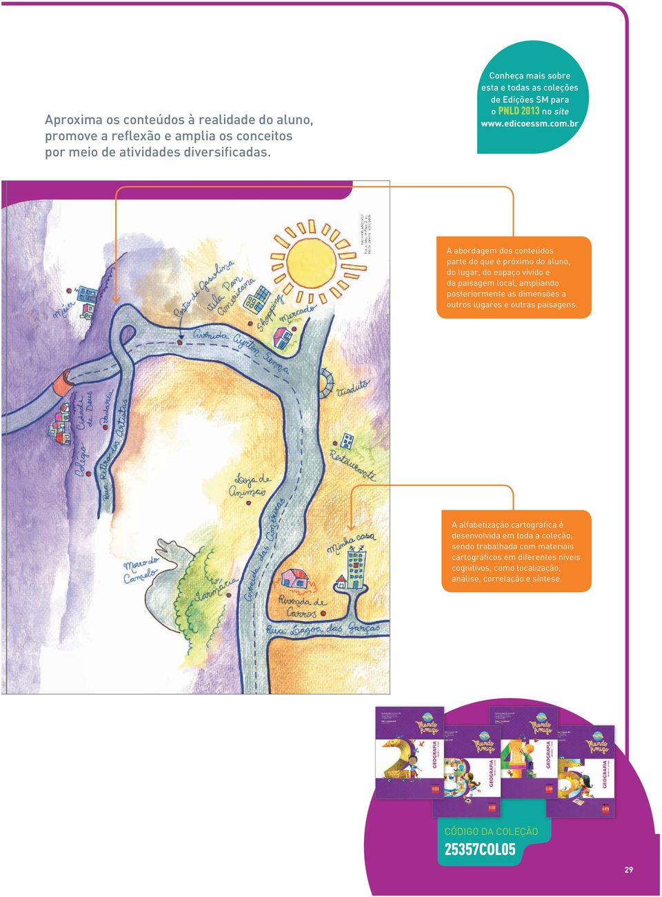 br A abordagem dos conteúdos parte do que é próximo do aluno, do lugar, do espaço vivido e da paisagem local, ampliando posteriormente as dimensões a