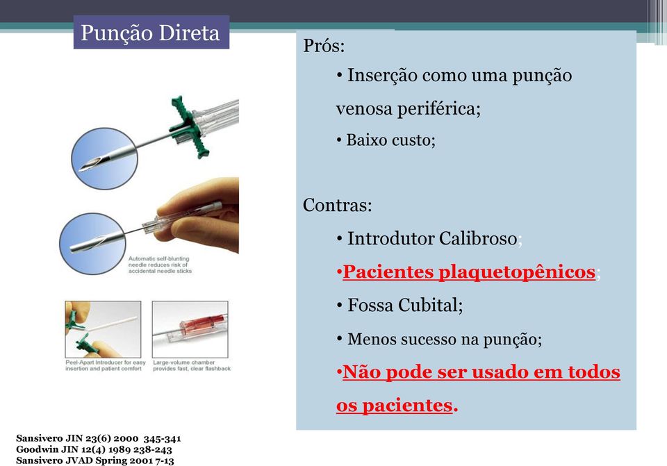 Menos sucesso na punção; Não pode ser usado em todos os pacientes.