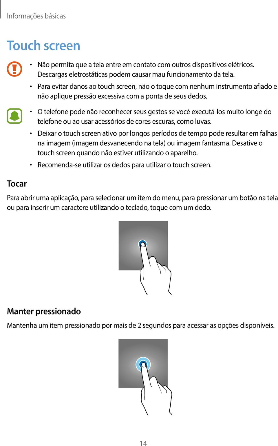 O telefone pode não reconhecer seus gestos se você executá-los muito longe do telefone ou ao usar acessórios de cores escuras, como luvas.