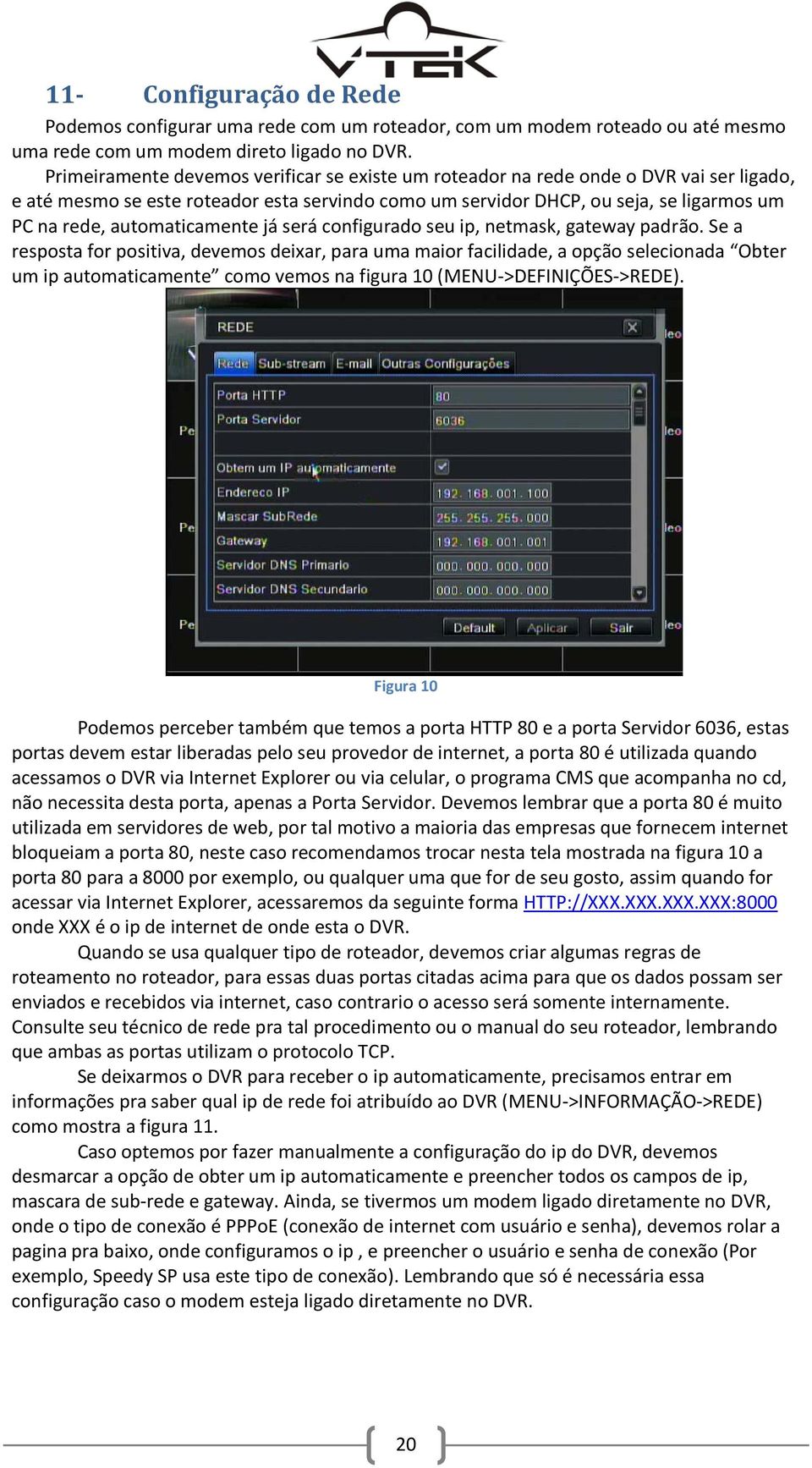 automaticamente já será configurado seu ip, netmask, gateway padrão.