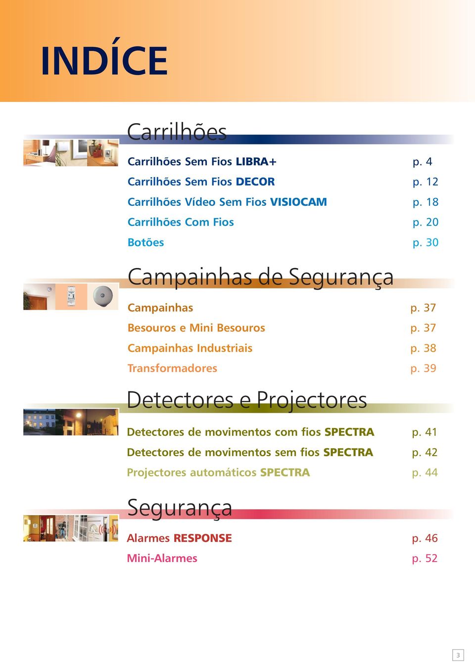 37 Campainhas Industriais p. 38 Transformadores p. 39 Detectores e Projectores Detectores de movimentos com fios SPECTRA p.