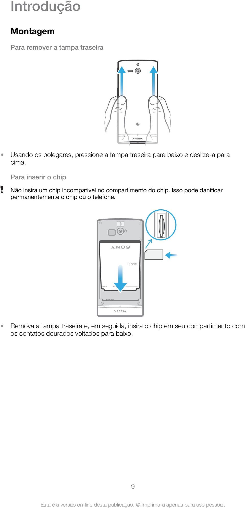 Para inserir o chip Não insira um chip incompatível no compartimento do chip.