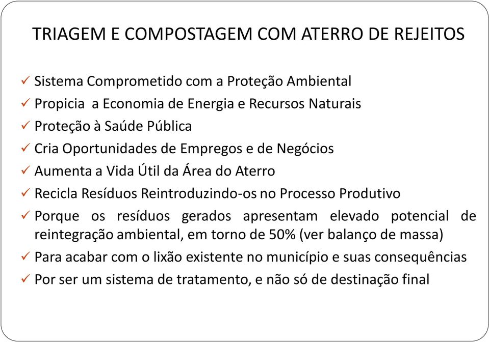 Reintroduzindo-os no Processo Produtivo Porque os resíduos gerados apresentam elevado potencial de reintegração ambiental, em torno de 50%