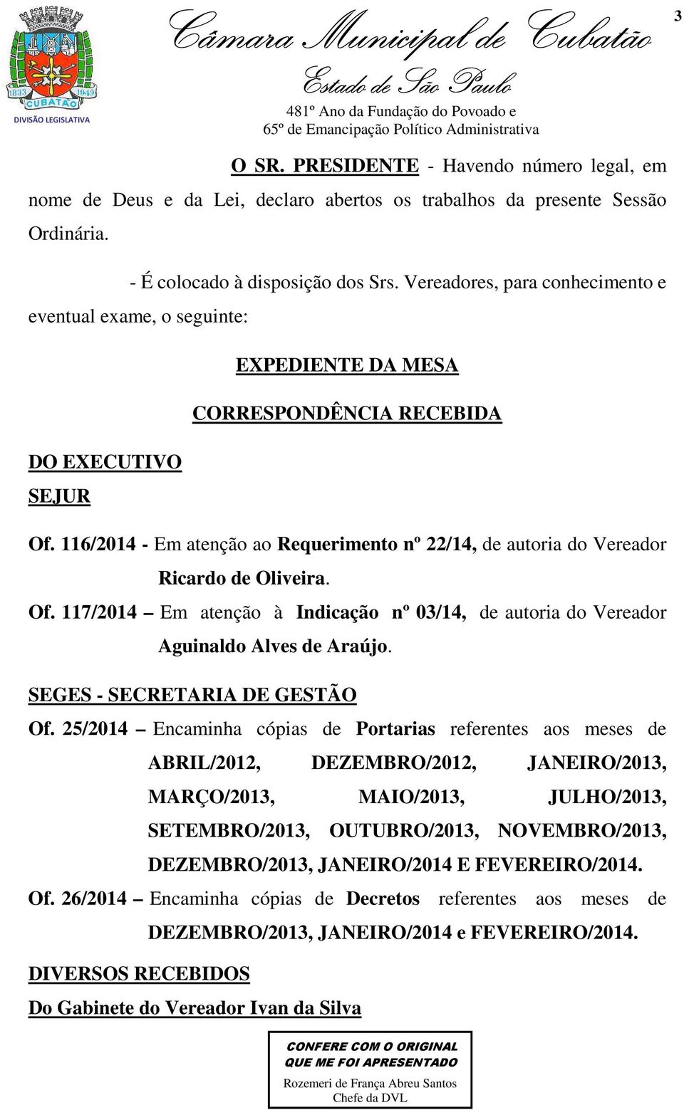 116/2014 - Em atenção ao Requerimento nº 22/14, de autoria do Vereador Ricardo de Oliveira. Of. 117/2014 Em atenção à Indicação nº 03/14, de autoria do Vereador Aguinaldo Alves de Araújo.