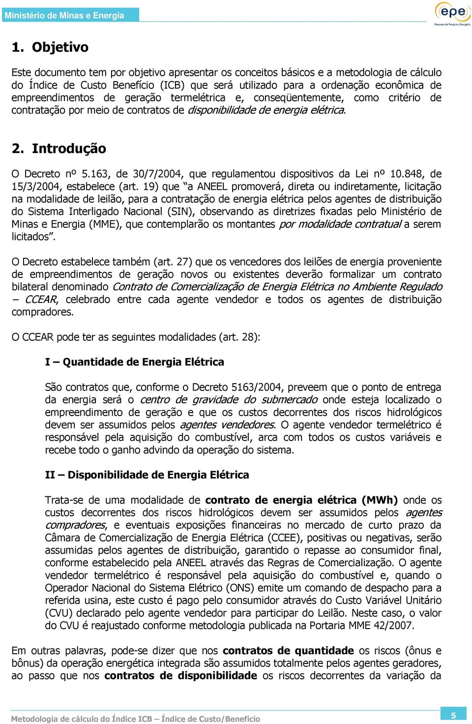 163, de 30/7/2004, que regulaentou dispositivos da Lei nº 10.848, de 15/3/2004, estabelece (art.