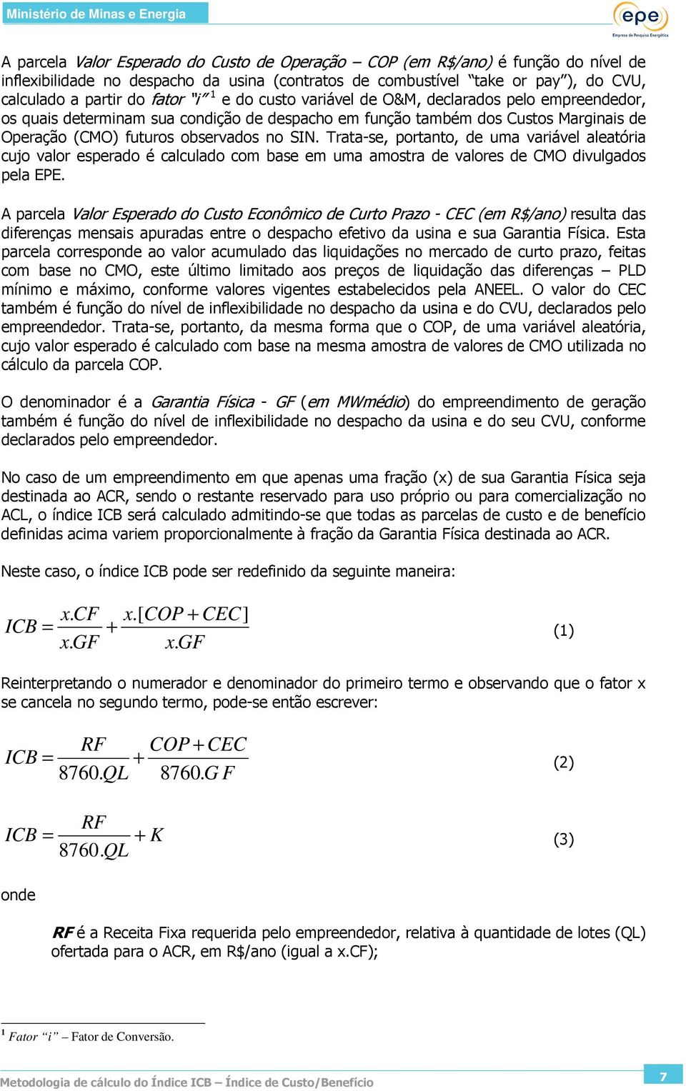 Trata-se, portanto, de ua variável aleatória cujo valor esperado é calculado co base e ua aostra de valores de CMO divulgados pela EPE.