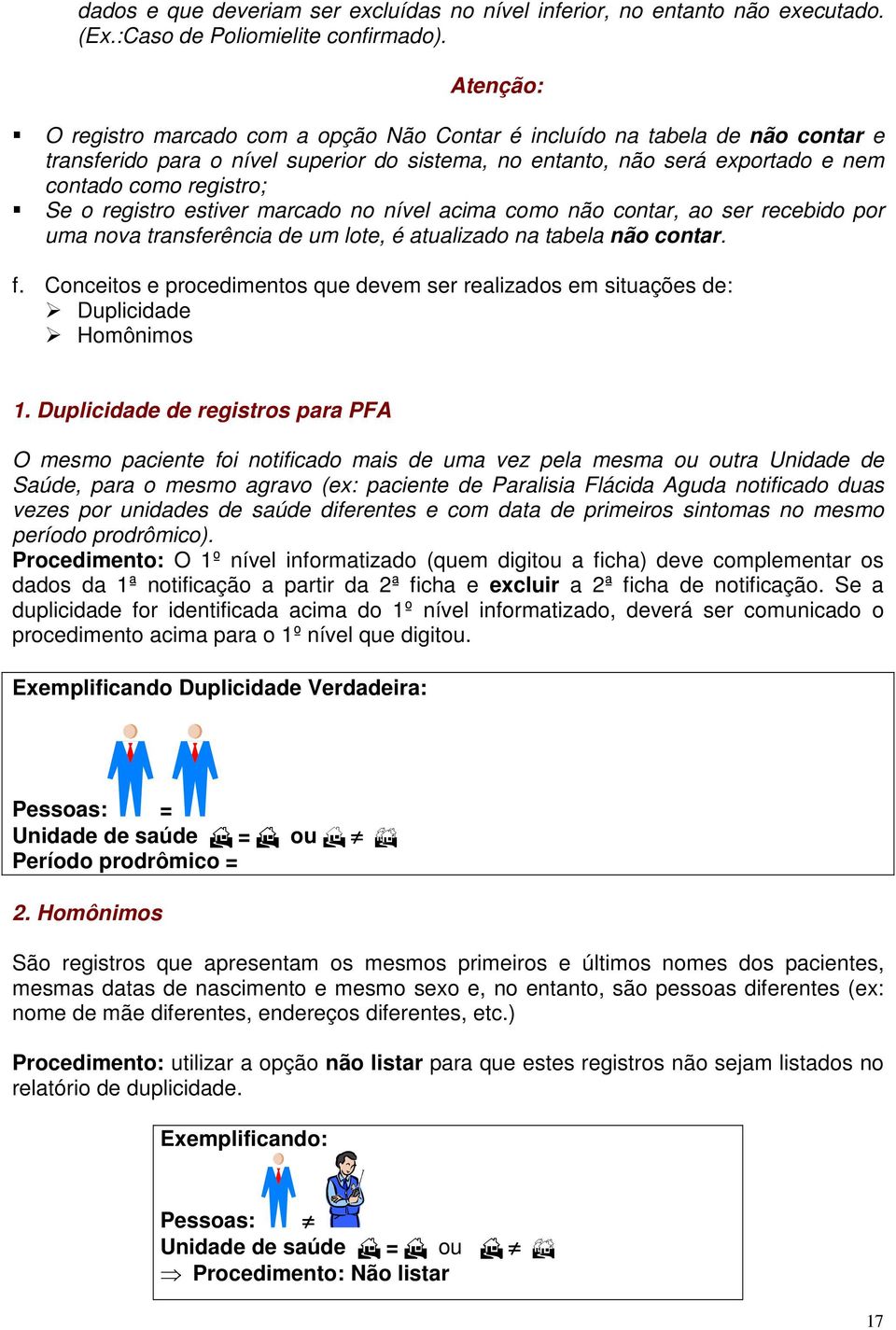 registro estiver marcado no nível acima como não contar, ao ser recebido por uma nova transferência de um lote, é atualizado na tabela não contar. f.