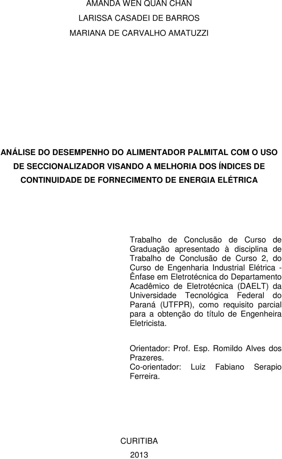 de Engenharia Industrial Elétrica - Ênfase em Eletrotécnica do Departamento Acadêmico de Eletrotécnica (DAELT) da Universidade Tecnológica Federal do Paraná (UTFPR), como