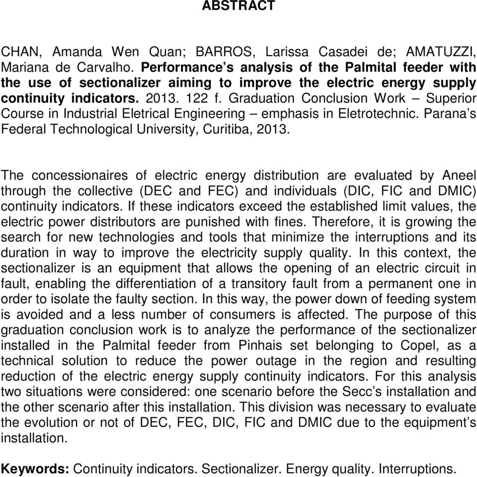 Graduation Conclusion Work Superior Course in Industrial Eletrical Engineering emphasis in Eletrotechnic. Parana s Federal Technological University, Curitiba, 2013.