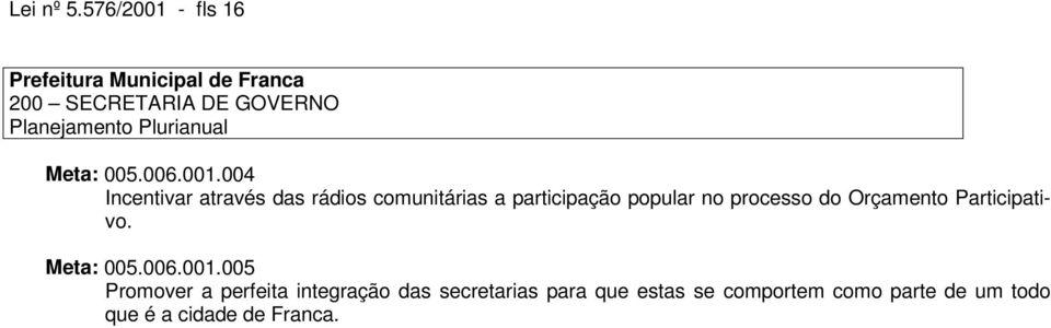 004 Incentivar através das rádios comunitárias a participação popular no processo