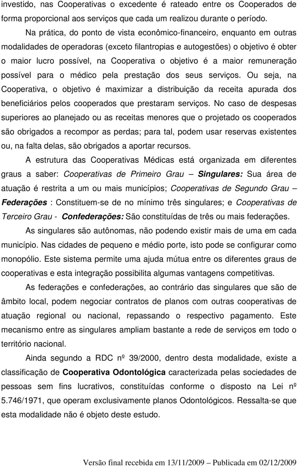 objetivo é a maior remuneração possível para o médico pela prestação dos seus serviços.