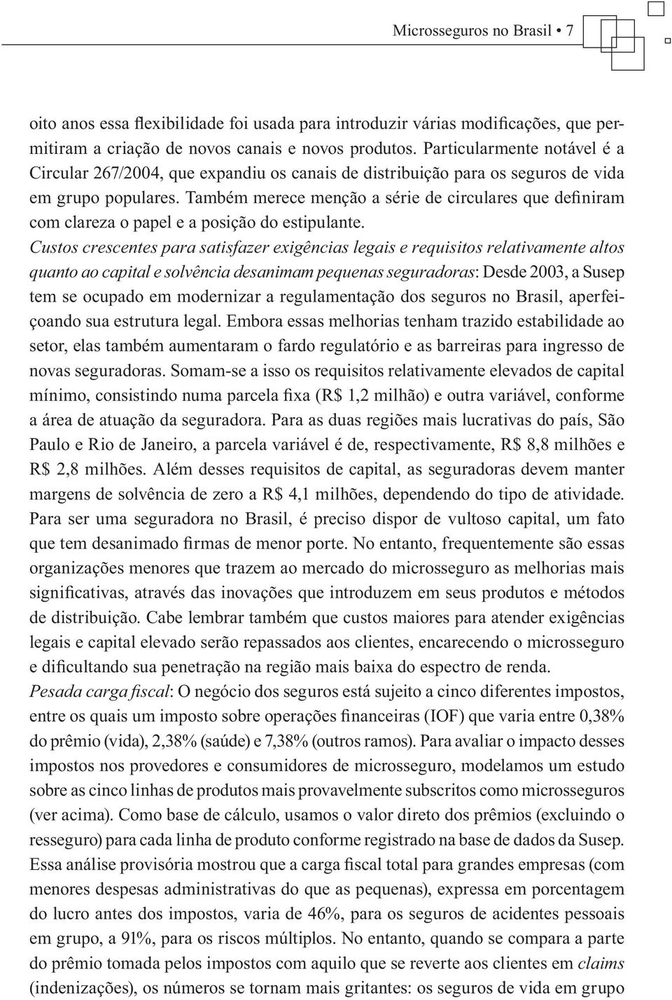 Também merece menção a série de circulares que definiram com clareza o papel e a posição do estipulante.