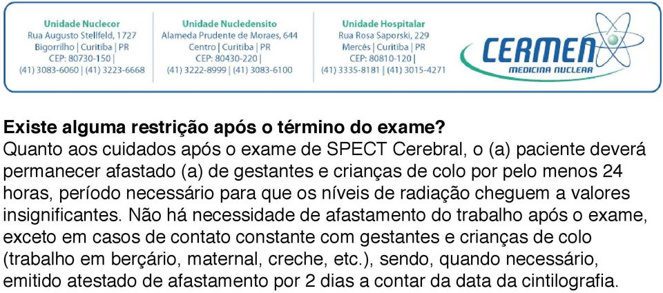 menos 24 horas, período necessário para que os níveis de radiação cheguem a valores insignificantes.