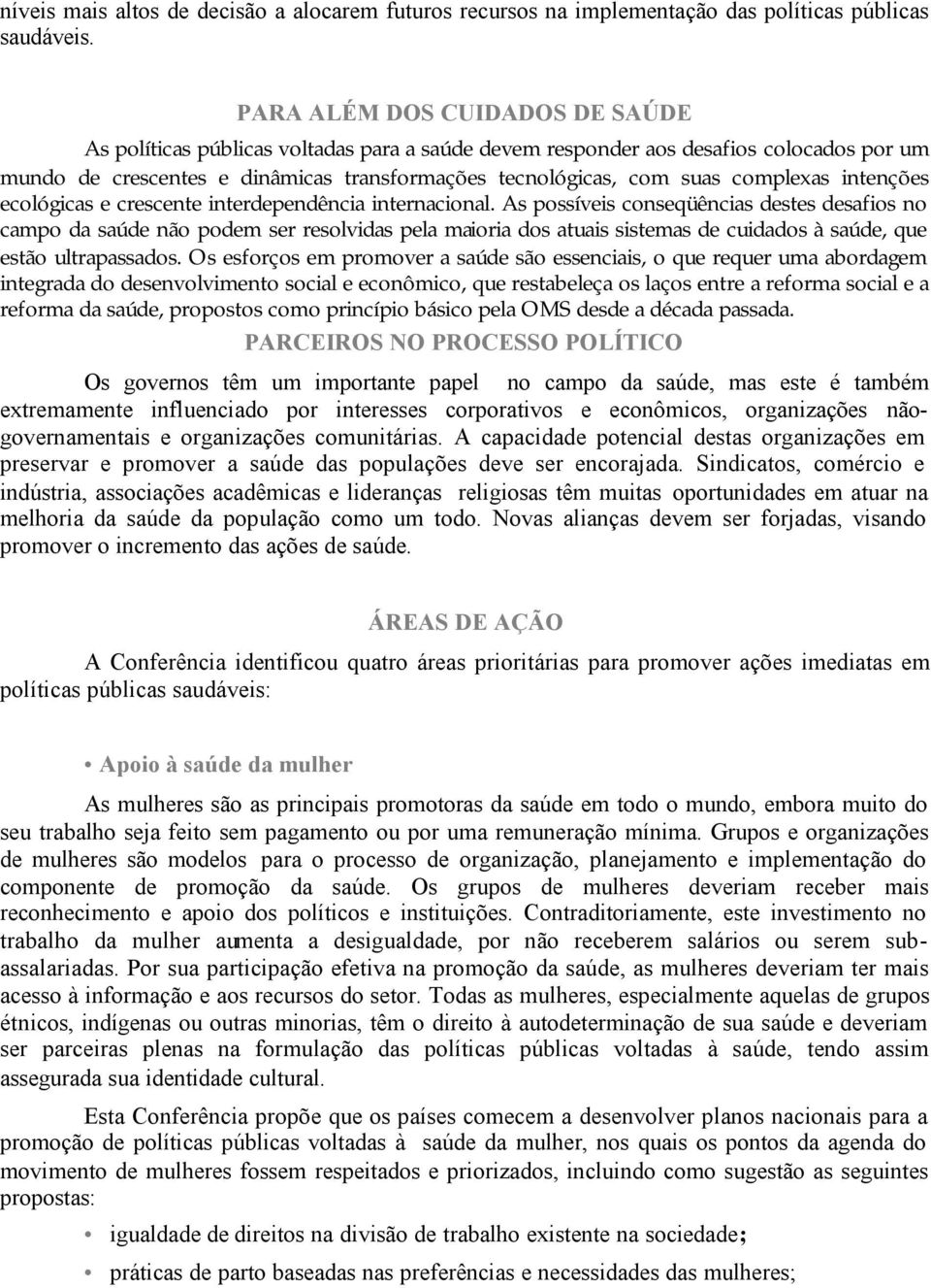 complexas intenções ecológicas e crescente interdependência internacional.