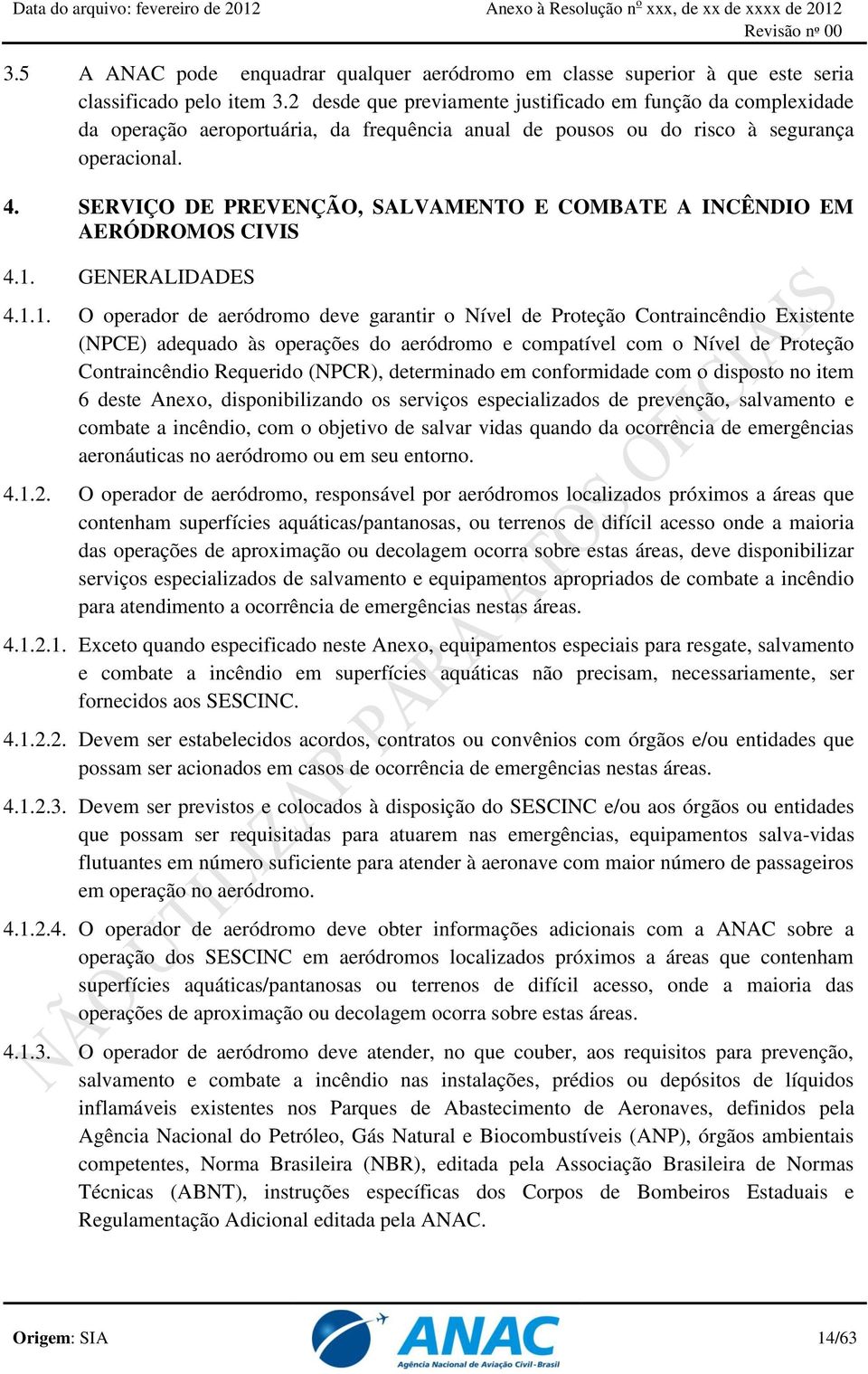 SERVIÇO DE PREVENÇÃO, SALVAMENTO E COMBATE A INCÊNDIO EM AERÓDROMOS CIVIS 4.1.