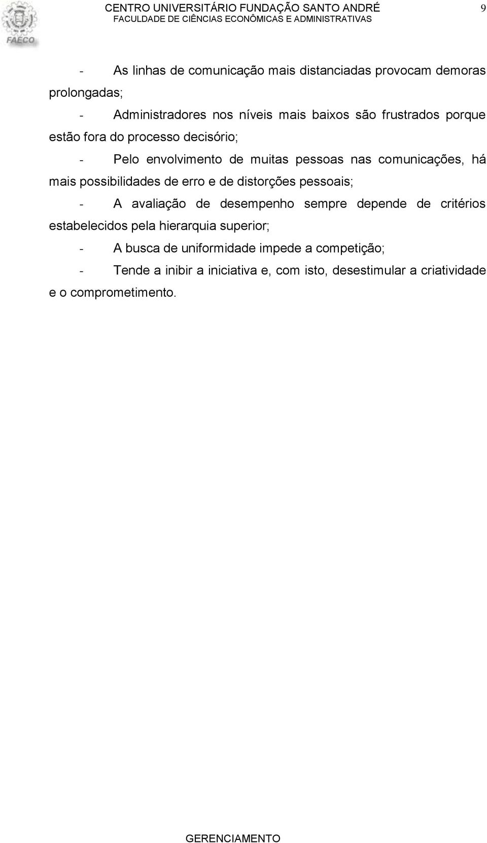 de erro e de distorções pessoais; - A avaliação de desempenho sempre depende de critérios estabelecidos pela hierarquia superior;