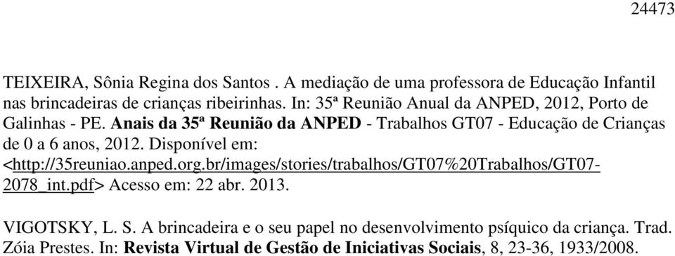 Anais da 35ª Reunião da ANPED - Trabalhos GT07 - Educação de Crianças de 0 a 6 anos, 2012. Disponível em: <http://35reuniao.anped.org.