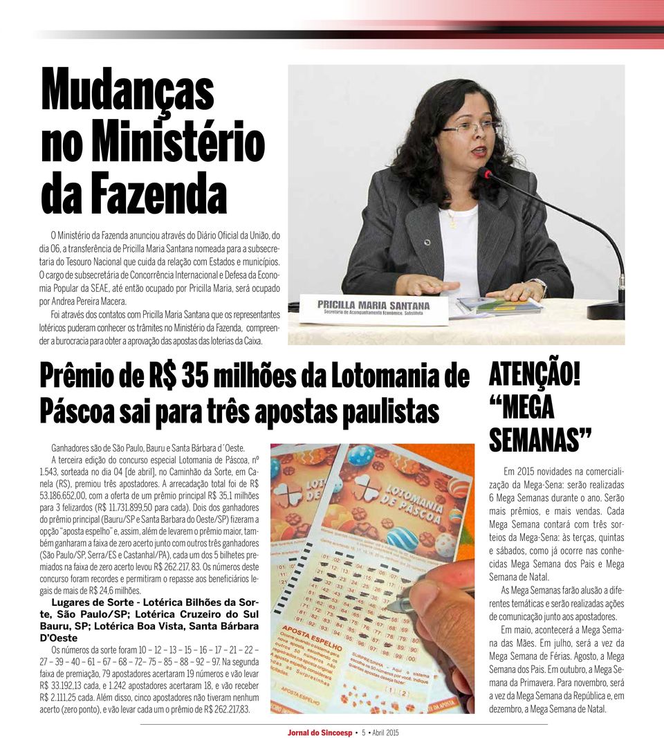 O cargo de subsecretária de Concorrência Internacional e Defesa da Economia Popular da SEAE, até então ocupado por Pricilla Maria, será ocupado por Andrea Pereira Macera.