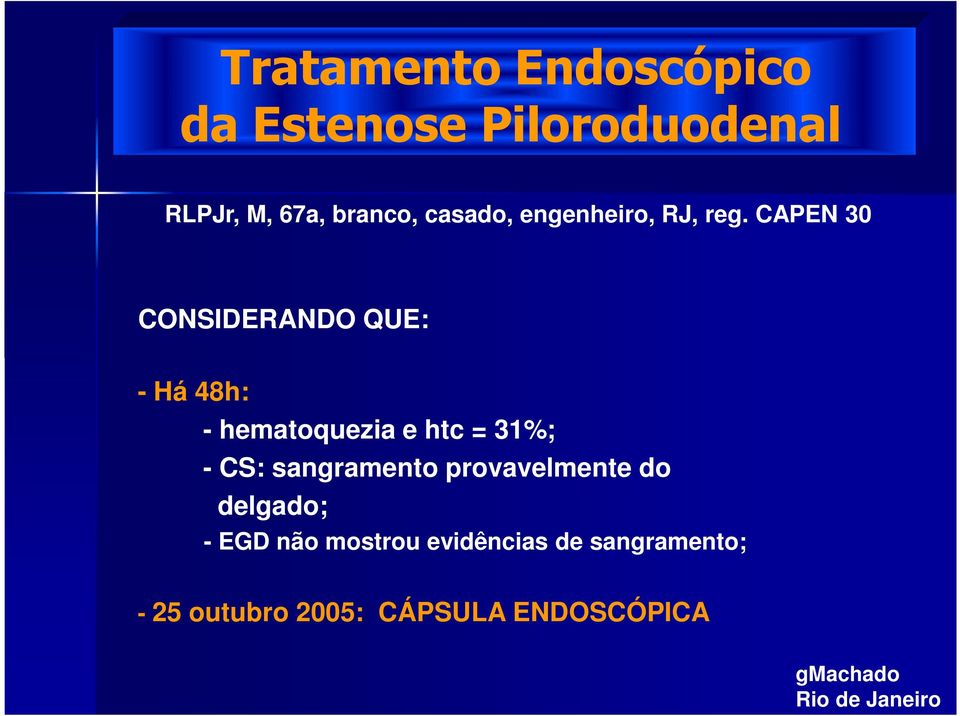 31%; - CS: sangramento provavelmente do delgado; - EGD não