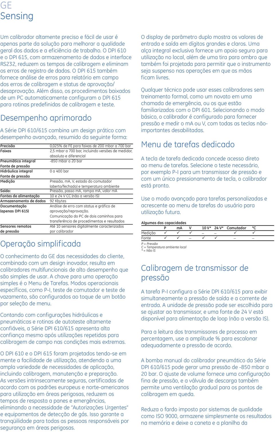 O DPI 615 também fornece análise de erros para relatório em campo dos erros de calibragem e status de aprovação/ desaprovação.