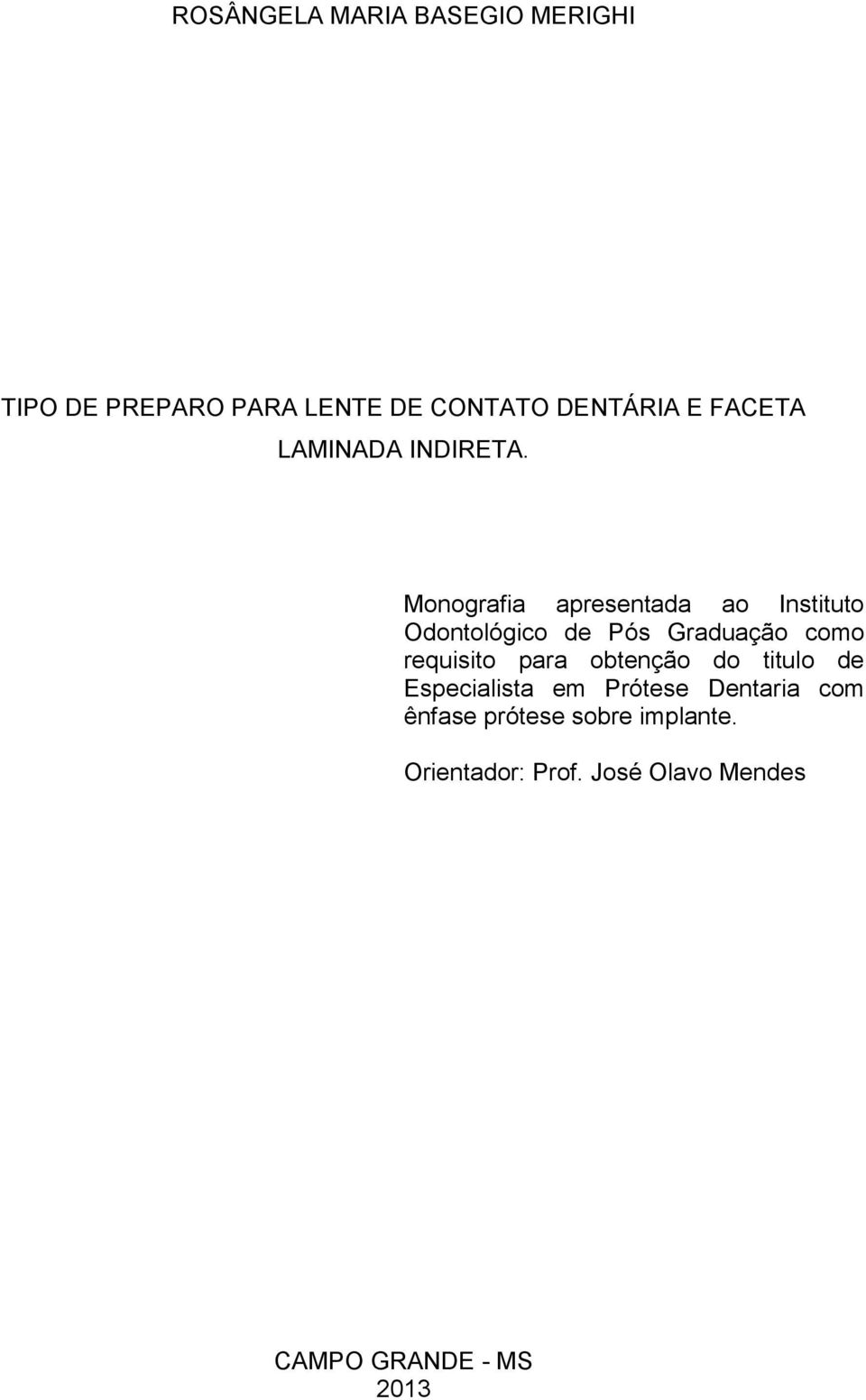 Monografia apresentada ao Instituto Odontológico de Pós Graduação como requisito para