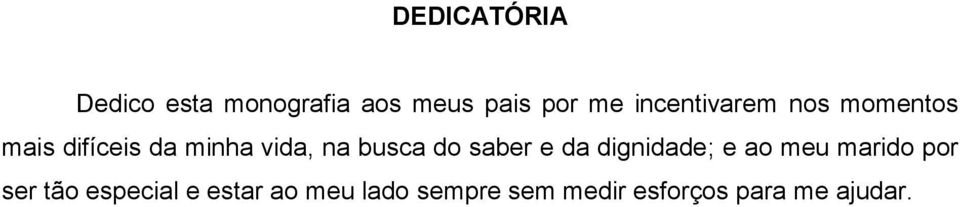 busca do saber e da dignidade; e ao meu marido por ser tão