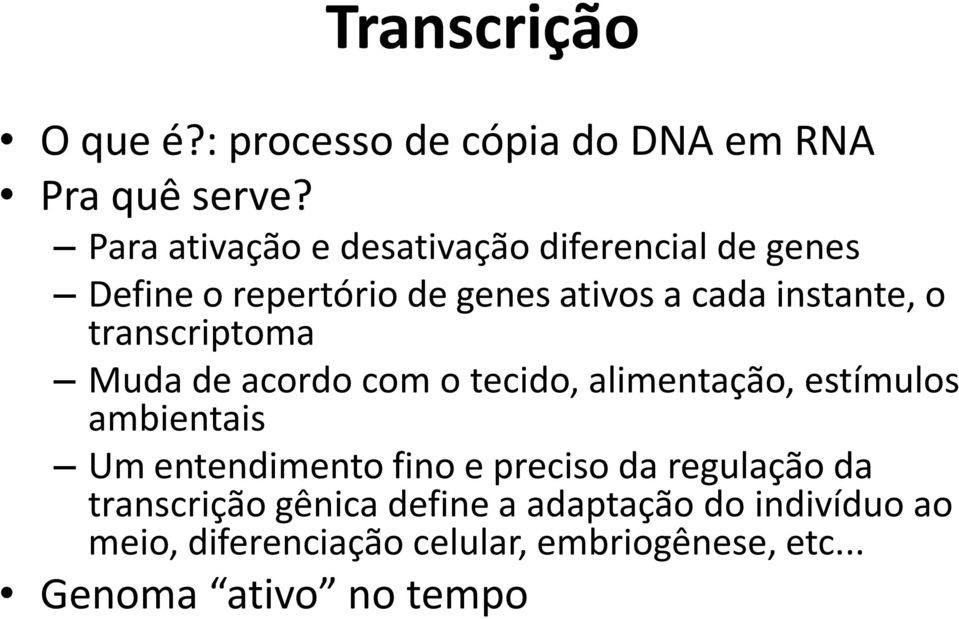 transcriptoma Muda de acordo com o tecido, alimentação, estímulos ambientais Um entendimento fino e