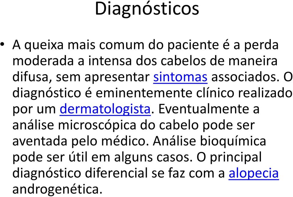 O diagnóstico é eminentemente clínico realizado por um dermatologista.