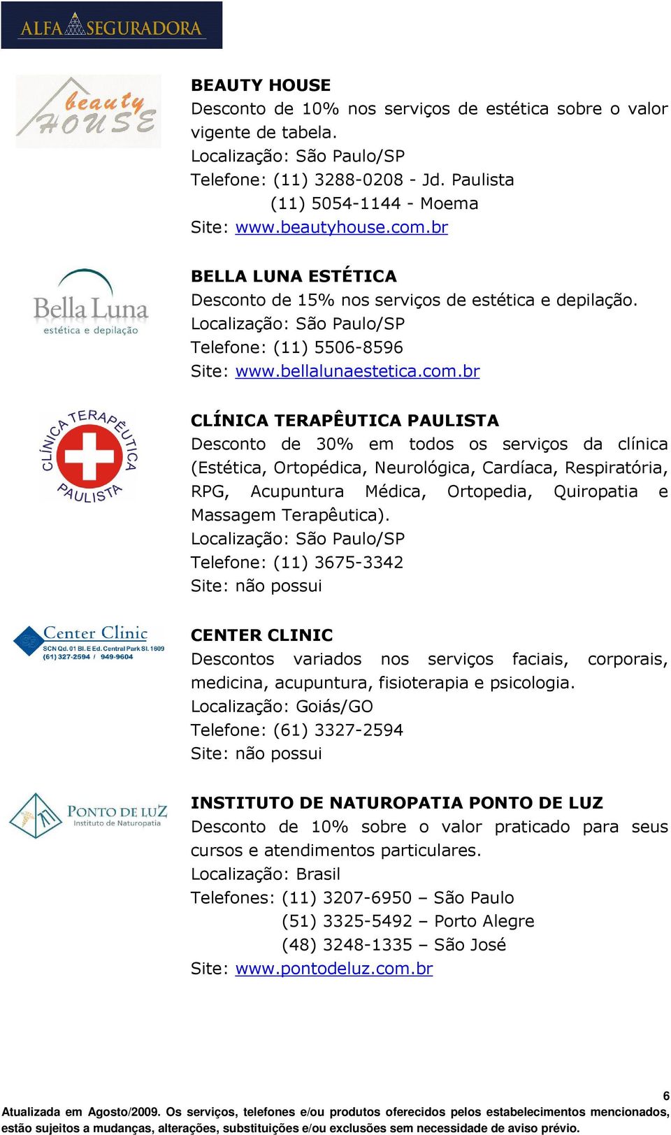 br CLÍNICA TERAPÊUTICA PAULISTA Desconto de 30% em todos os serviços da clínica (Estética, Ortopédica, Neurológica, Cardíaca, Respiratória, RPG, Acupuntura Médica, Ortopedia, Quiropatia e Massagem