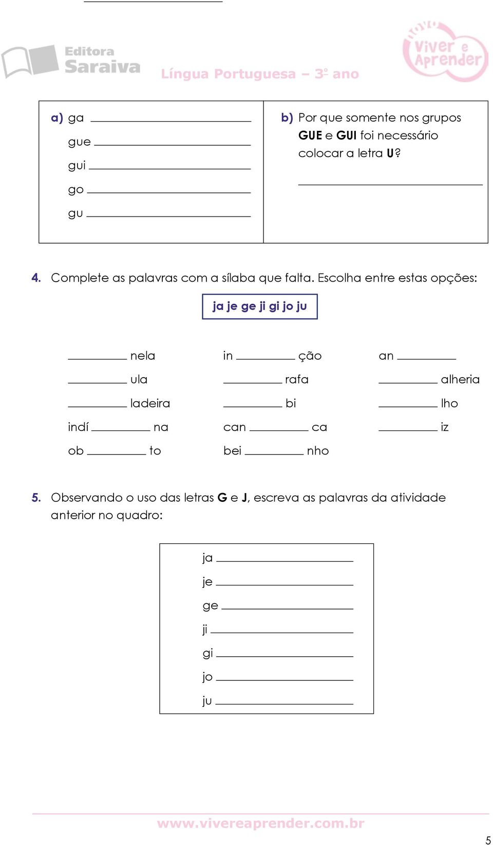 Escolha entre estas opções: ja je ge ji gi jo ju nela in ção an ula ladeira rafa bi alheria lho