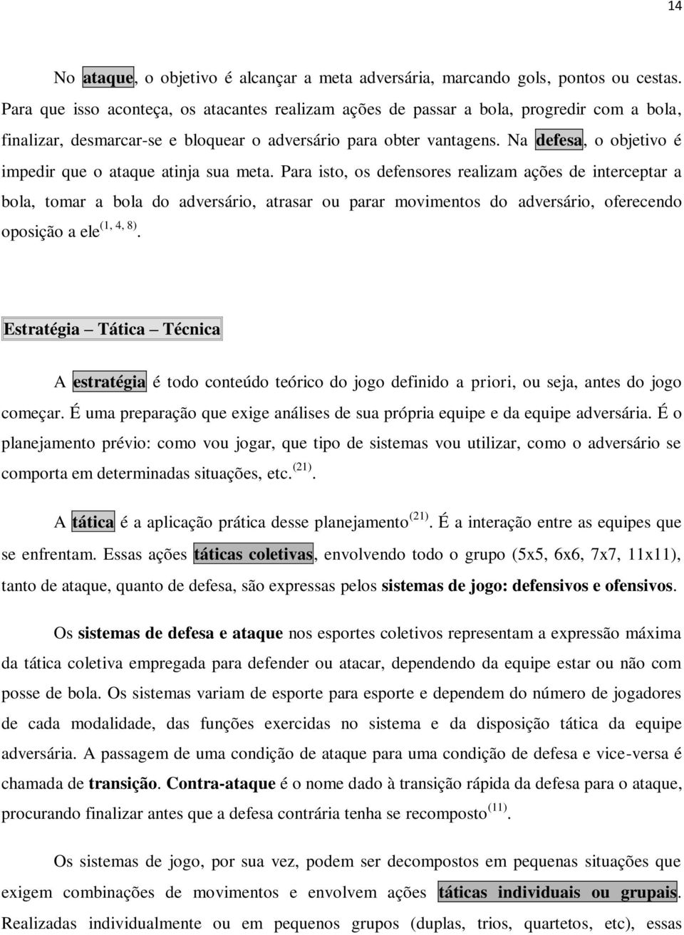 Na defesa, o objetivo é impedir que o ataque atinja sua meta.