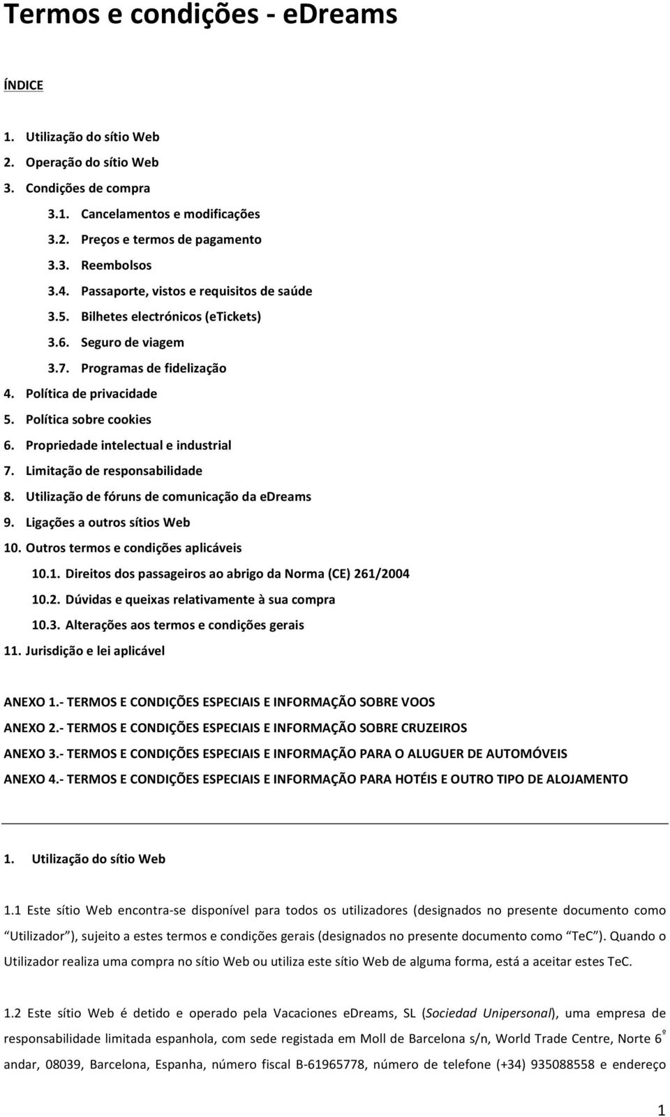 Propriedade intelectual e industrial 7. Limitação de responsabilidade 8. Utilização de fóruns de comunicação da edreams 9. Ligações a outros sítios Web 10