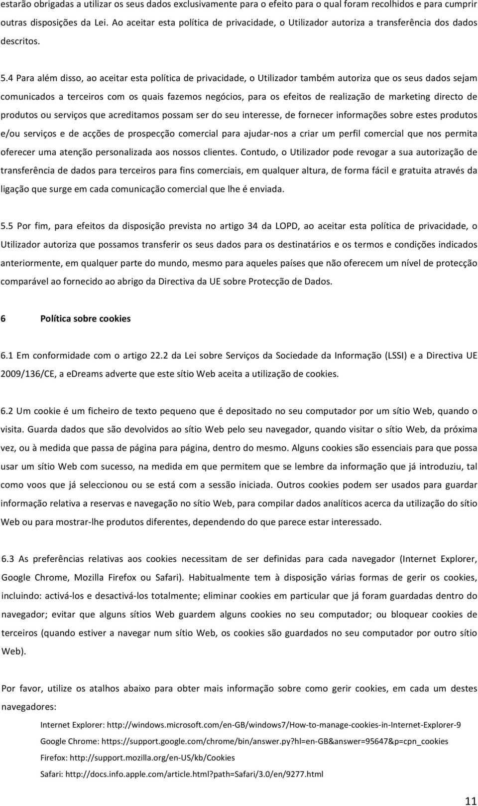 4 Para além disso, ao aceitar esta política de privacidade, o Utilizador também autoriza que os seus dados sejam comunicados a terceiros com os quais fazemos negócios, para os efeitos de realização