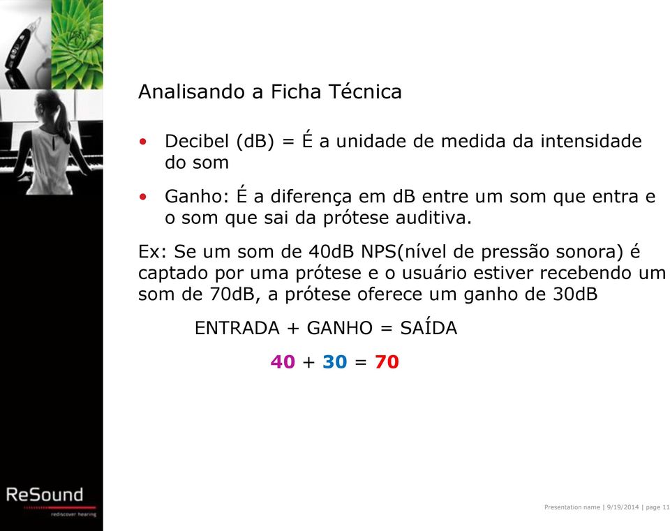 Ex: Se um som de 40dB NPS(nível de pressão sonora) é captado por uma prótese e o usuário estiver