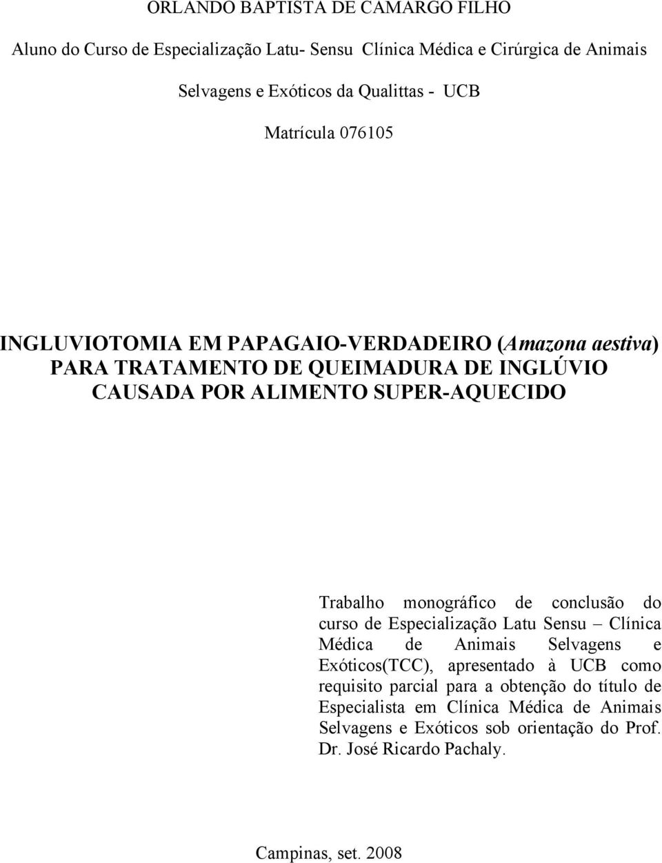 monográfico de conclusão do curso de Especialização Latu Sensu Clínica Médica de Animais Selvagens e Exóticos(TCC), apresentado à UCB como requisito parcial
