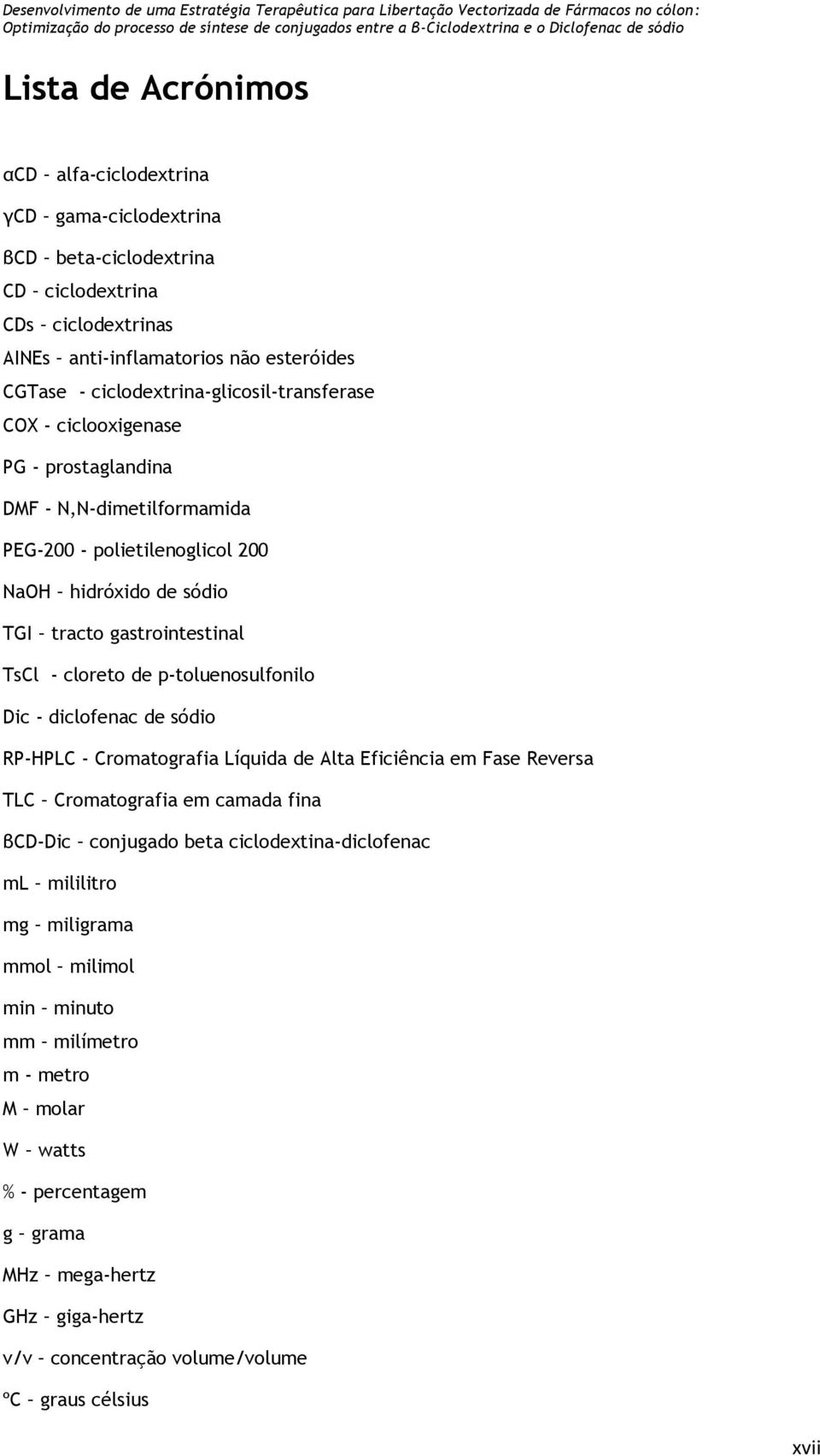 - cloreto de p-toluenosulfonilo Dic - diclofenac de sódio RP-HPLC - Cromatografia Líquida de Alta Eficiência em Fase Reversa TLC Cromatografia em camada fina βcd-dic conjugado beta