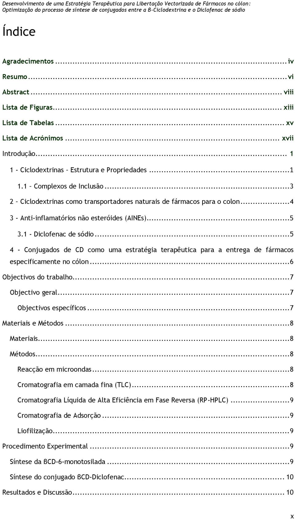 .. 5 4 - Conjugados de CD como uma estratégia terapêutica para a entrega de fármacos especificamente no cólon... 6 Objectivos do trabalho... 7 Objectivo geral... 7 Objectivos específicos.