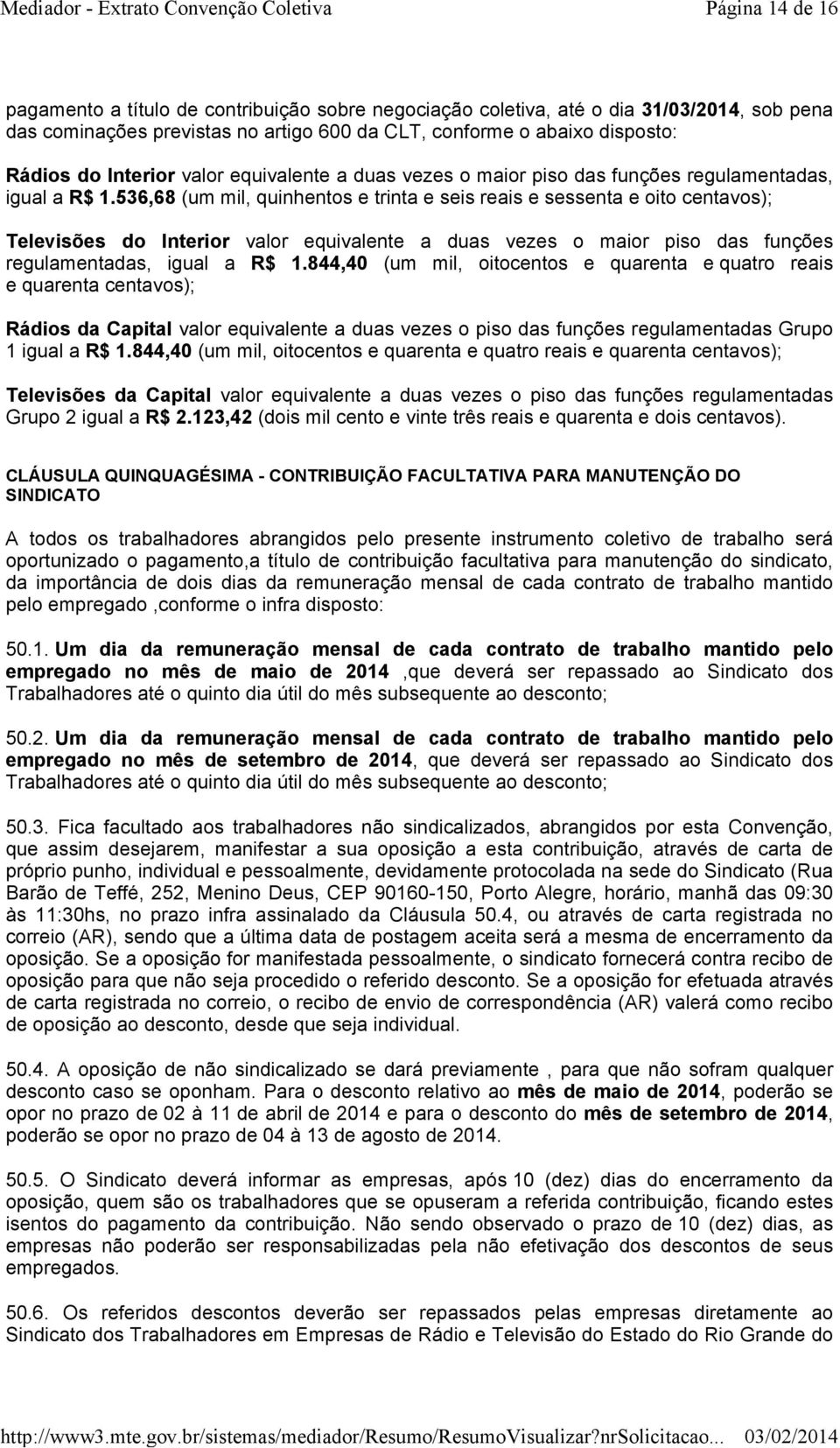 536,68 (um mil, quinhentos e trinta e seis reais e sessenta e oito centavos); Televisões do 844,40 (um mil, oitocentos e quarenta e quatro reais e quarenta centavos); Rádios da Capital valor