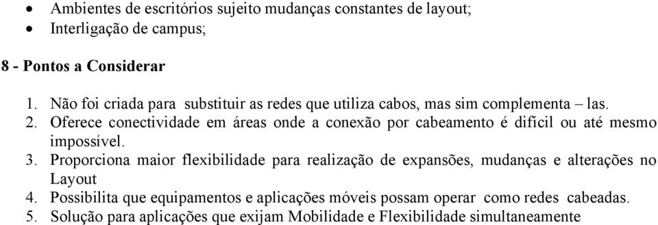 Oferece conectividade em áreas onde a conexão por cabeamento é difícil ou até mesmo impossível. 3.