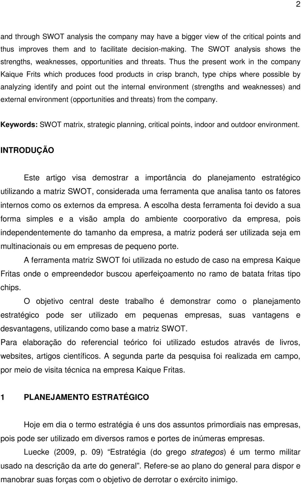 Thus the present work in the company Kaique Frits which produces food products in crisp branch, type chips where possible by analyzing identify and point out the internal environment (strengths and