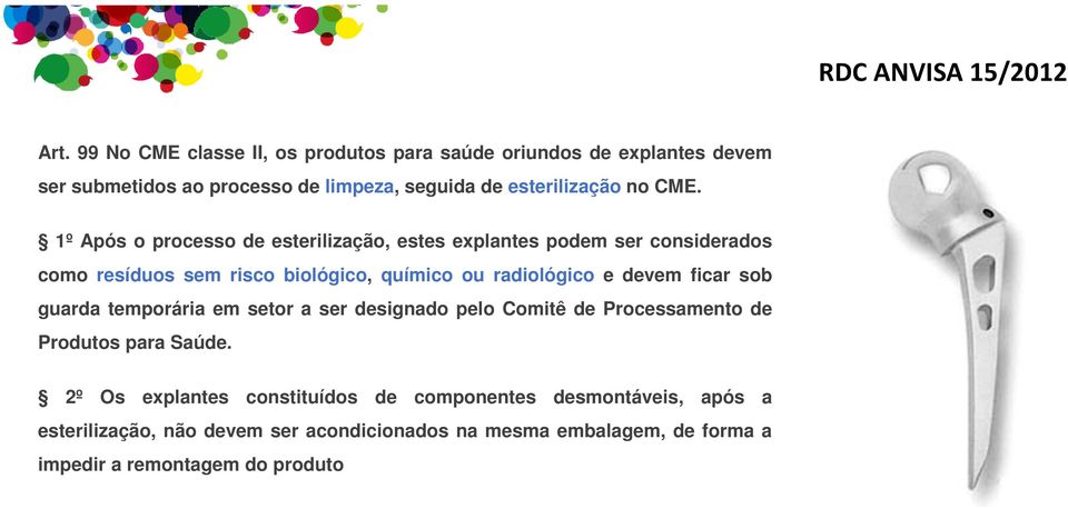 1º Após o processo de esterilização, estes explantes podem ser considerados como resíduos sem risco biológico, químico ou radiológico e devem