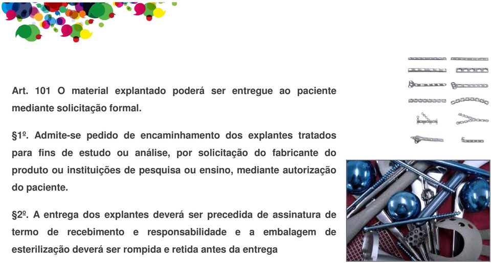 do produto ou instituições de pesquisa ou ensino, mediante autorização do paciente. 2º.