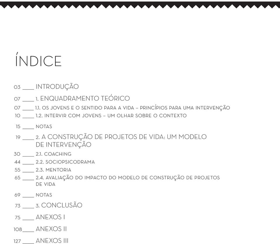 A CONSTRUÇÃO DE PROJETOS DE VIDA: UM MODELO DE INTERVENÇÃO 30 2.1. coaching 44 2.2. sociopsicodrama 55 2.3. mentoria 65 2.