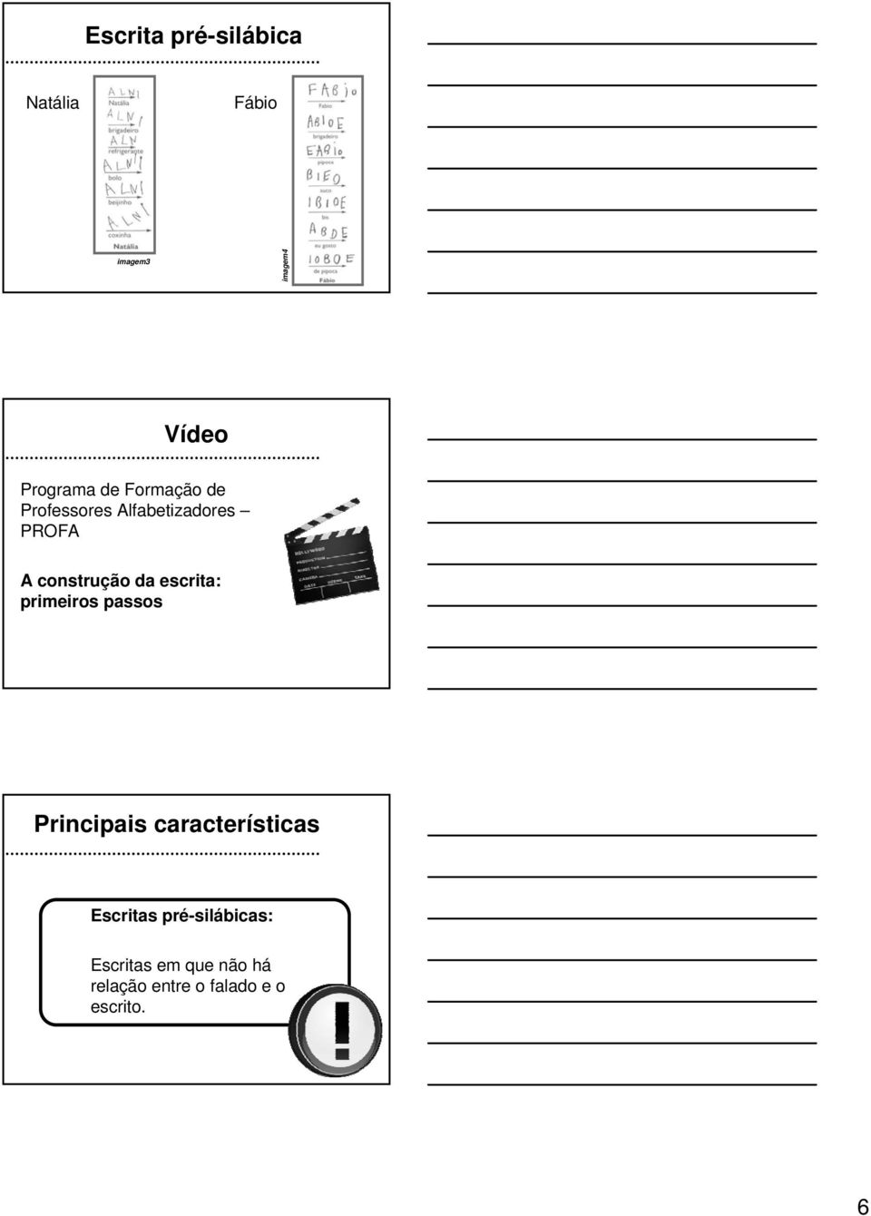 escrita: primeiros passos Principais características Escritas