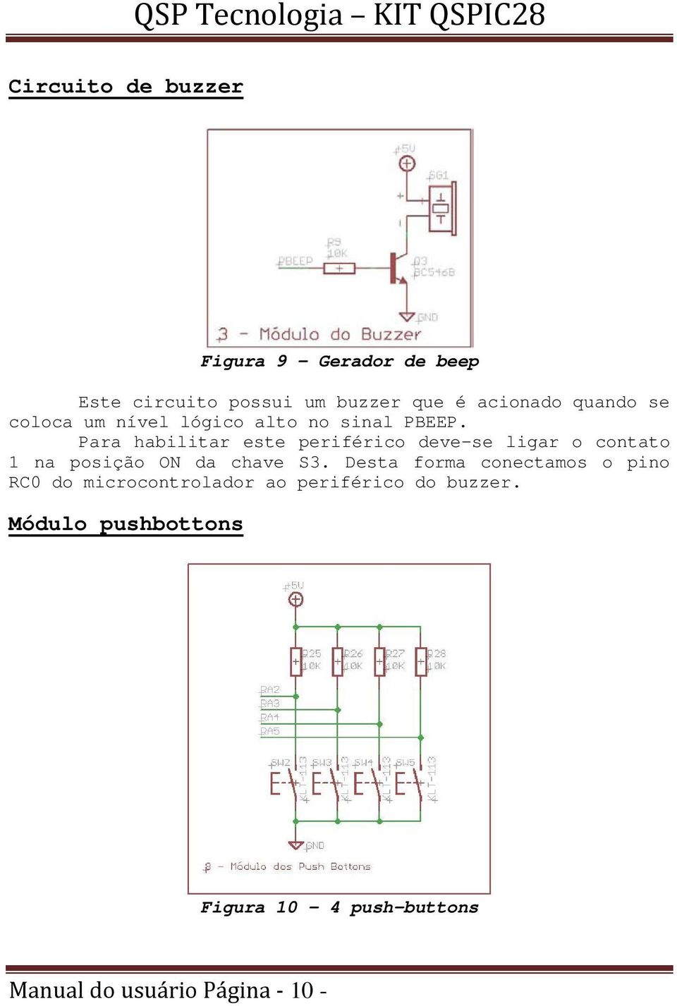 Para habilitar este periférico deve-se ligar o contato 1 na posição ON da chave S3.