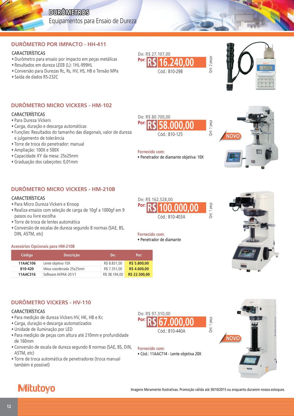 : 810-298 Qnt: 2 peças DURÔMETRO MICRO VICKERS - HM-102 Para Dureza Vickers Carga, duração e descarga automáticas Funções: Resultados do tamanho das diagonais, valor de dureza e julgamento de