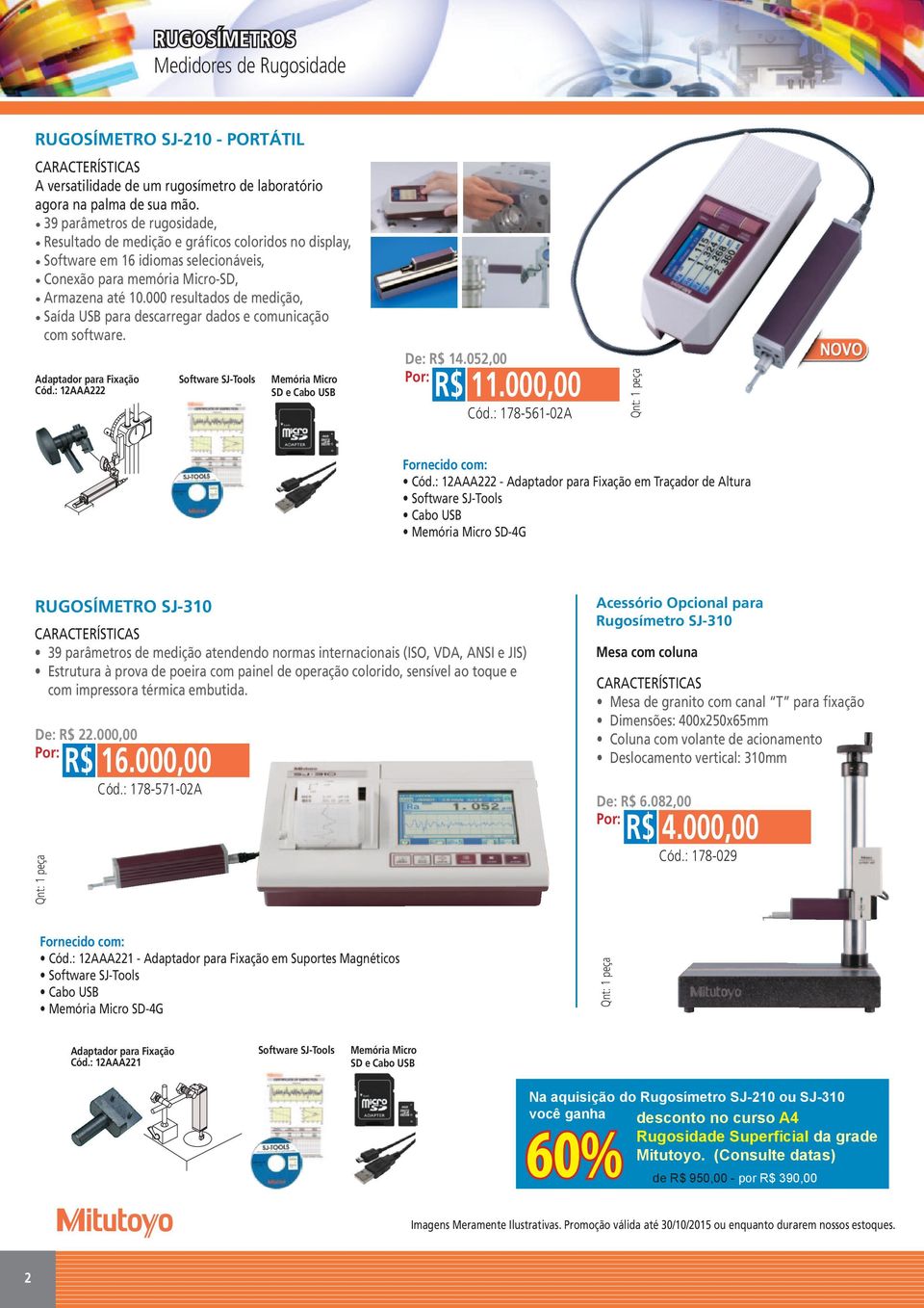 000 resultados de medição, Saída USB para descarregar dados e comunicação com software. Adaptador para Fixação Cód.: 12AAA222 Software SJ-Tools Memória Micro SD e Cabo USB De: R$ 14.052,00 R$ 11.