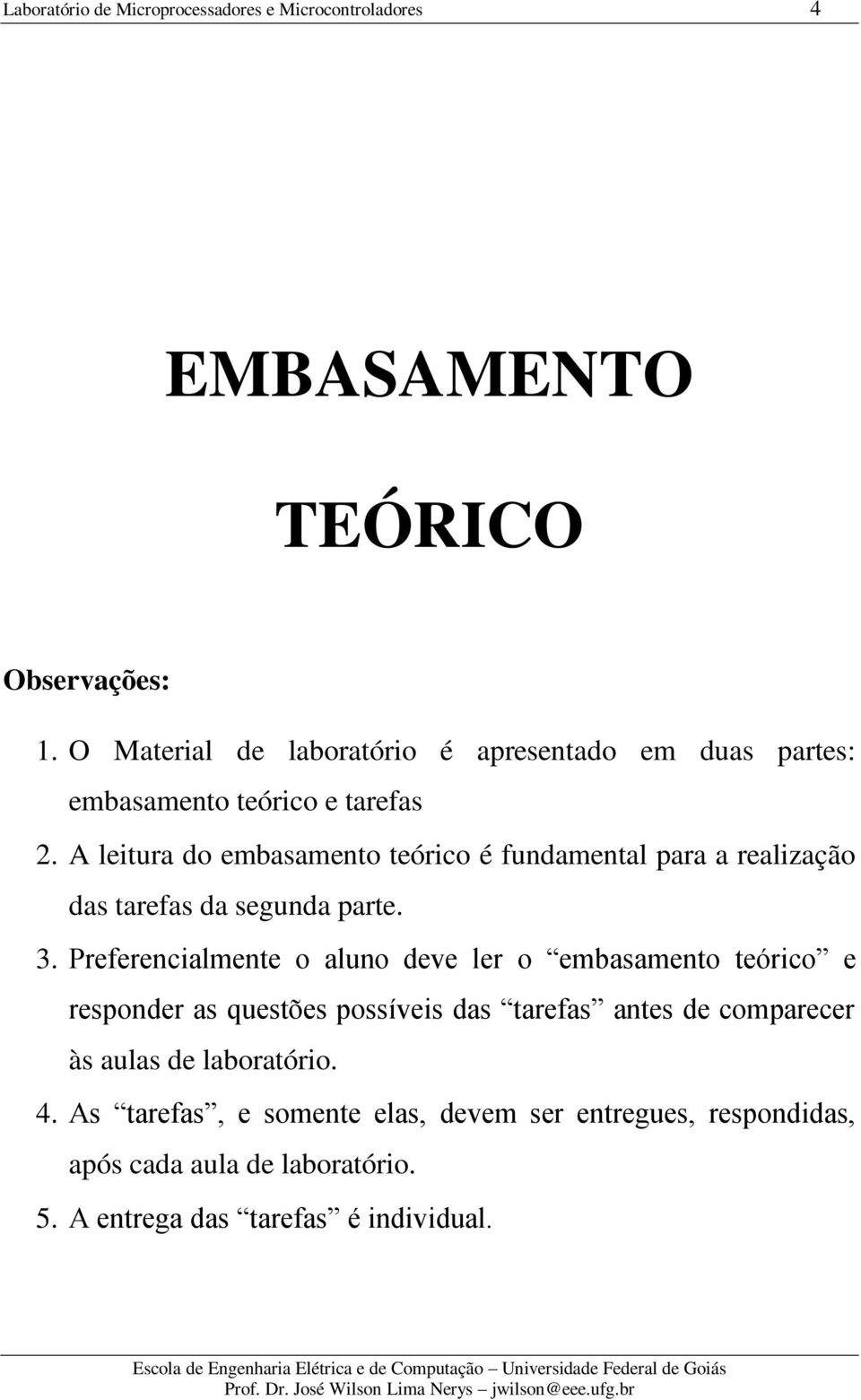 A leitura do embasamento teórico é fundamental para a realização das tarefas da segunda parte. 3.