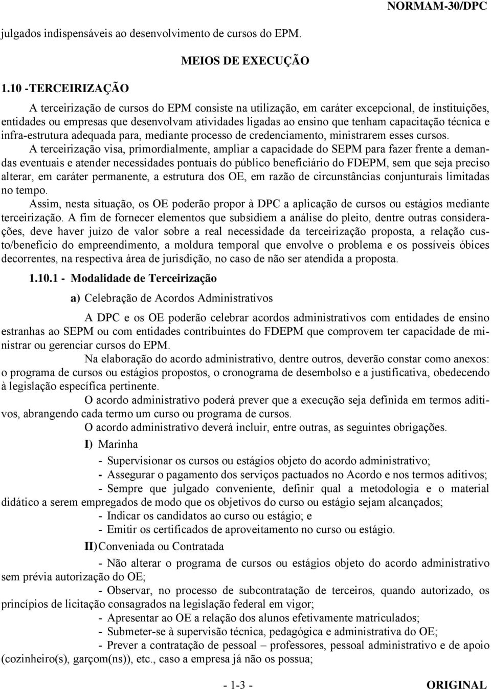 capacitação técnica e infra-estrutura adequada para, mediante processo de credenciamento, ministrarem esses cursos.