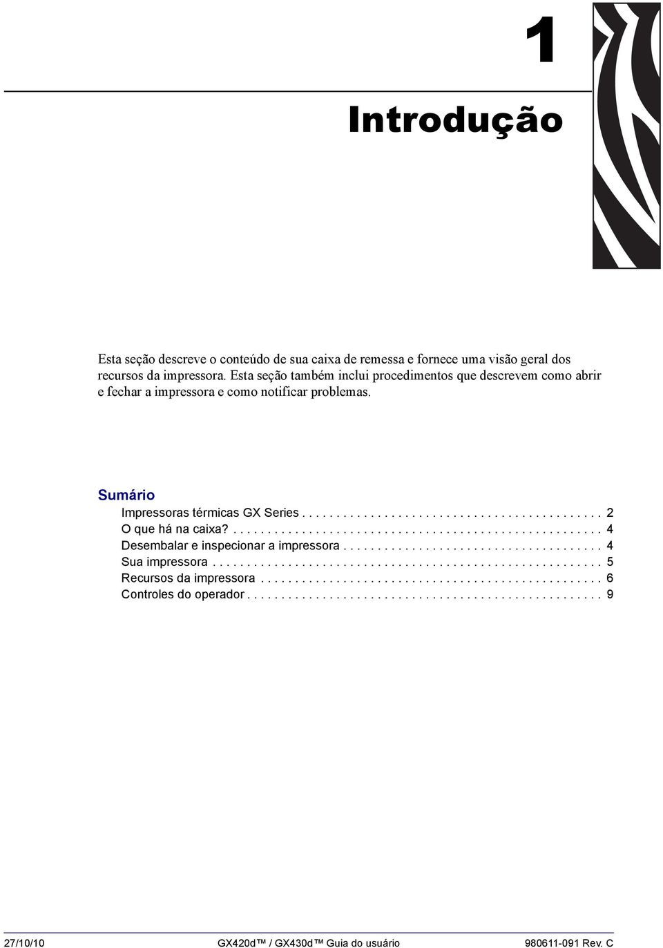 ...................................................... 4 Desembalar e inspecionar a impressora...................................... 4 Sua impressora......................................................... 5 Recursos da impressora.